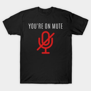 You're on mute T-Shirt
